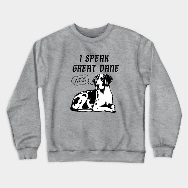 I Speak Great Dane Crewneck Sweatshirt by KayBee Gift Shop